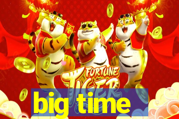 big time - ganhei dinheiro